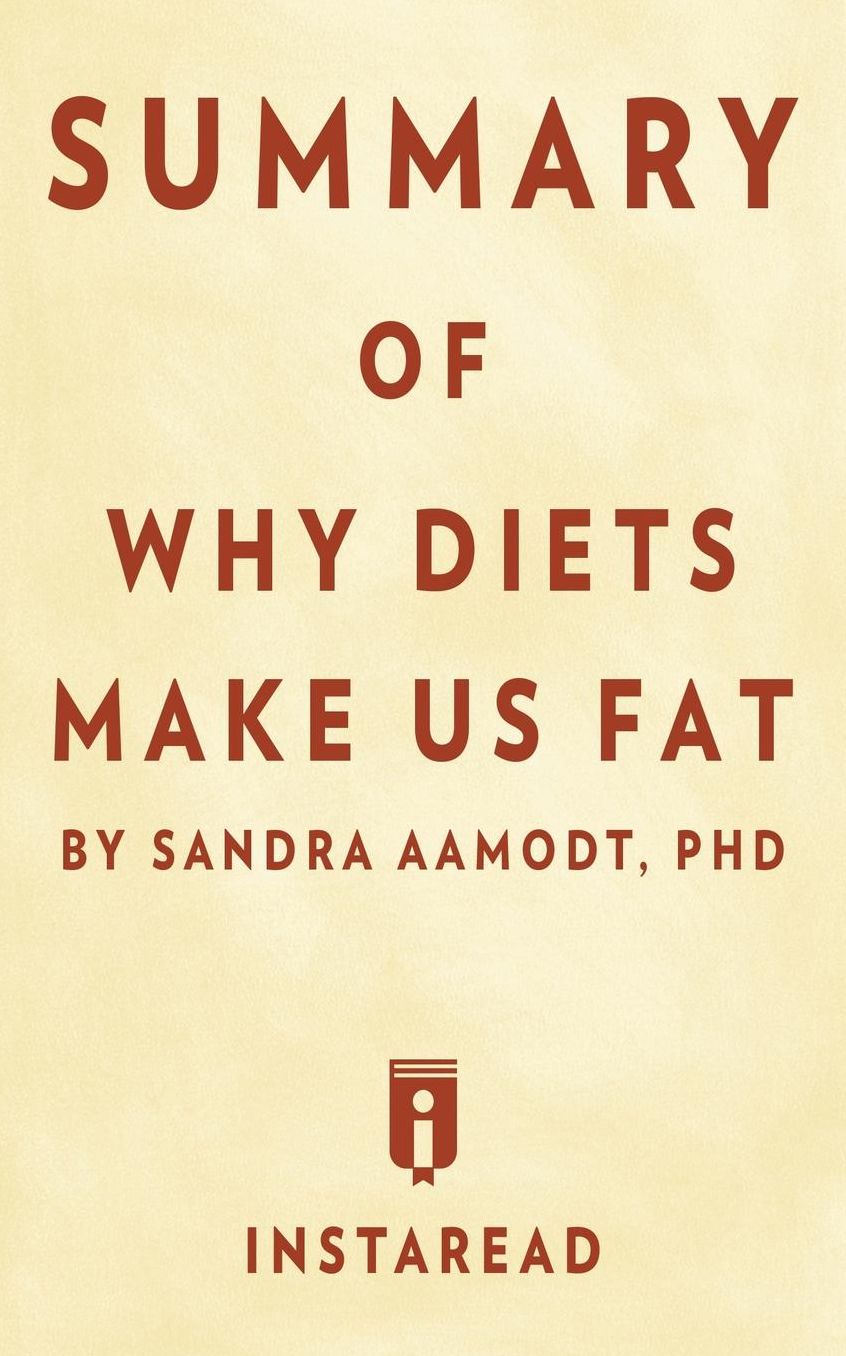 Summary of Why Diets Make Us Fat: by Sandra Aamodt Includes Analysis