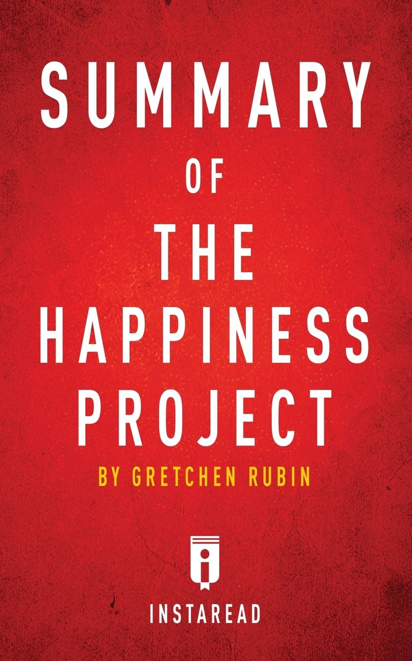 Summary of The Happiness Project: by Gretchen Rubin Includes Analysis