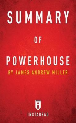 Summary of Powerhouse: by James Andrew Miller Includes Analysis