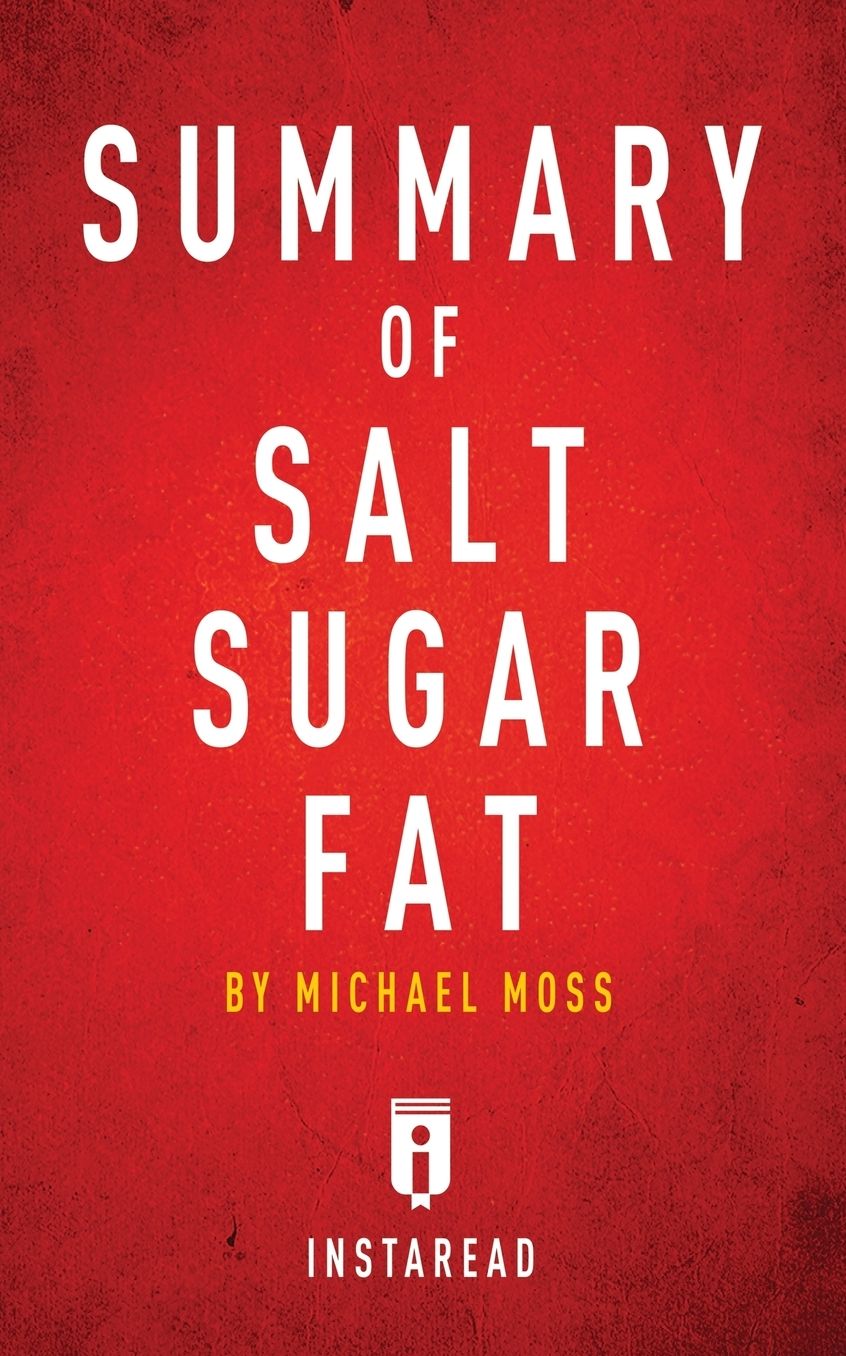 Summary of Salt Sugar Fat: by Michael Moss Includes Analysis