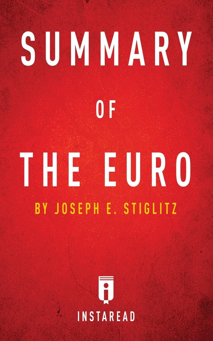 Summary of The Euro: by Joseph E. Stiglitz Includes Analysis