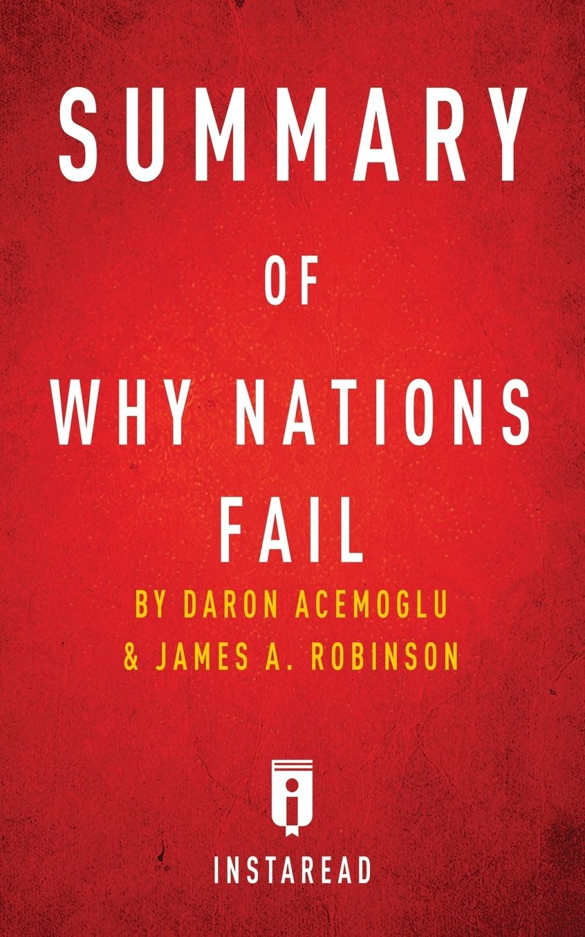 Summary of Why Nations Fail: by Daron Acemoglu and James A. Robinson Includes Analysis