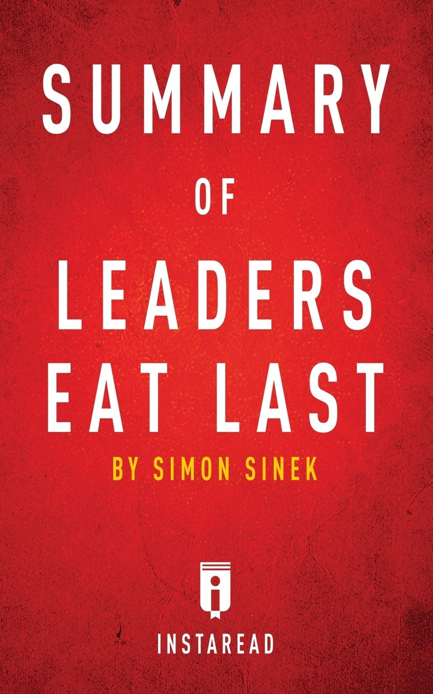 Summary of Leaders Eat Last: by Simon Sinek Includes Analysis