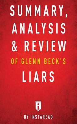 Summary, Analysis & Review of Glenn Beck's Liars by Instaread
