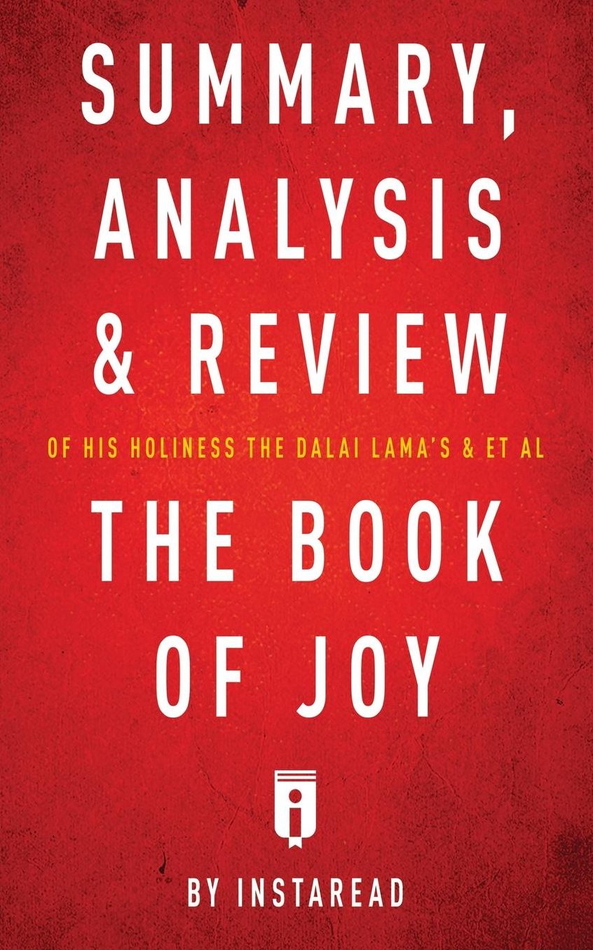 Summary, Analysis & Review of His Holiness the Dalai Lama's & Archbishop Desmond Tutu's & et al The Book of Joy by Instaread