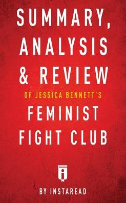 Summary, Analysis & Review of Jessica Bennett's Feminist Fight Club by Instaread