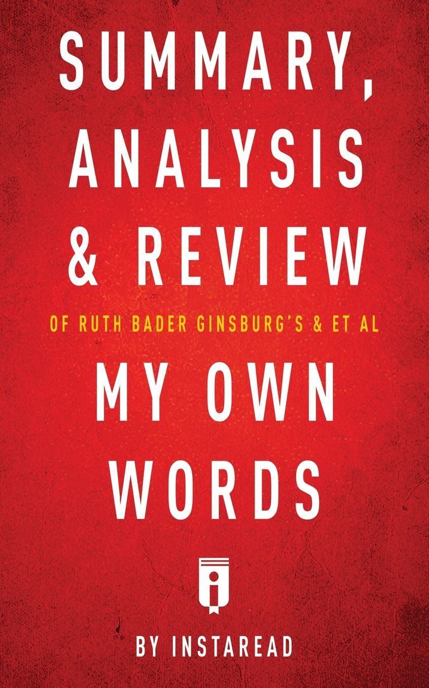 Summary, Analysis & Review of Ruth Bader Ginsburg's & et al My Own Words by Instaread