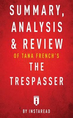 Summary, Analysis & Review of Tana French's The Trespasser by Instaread