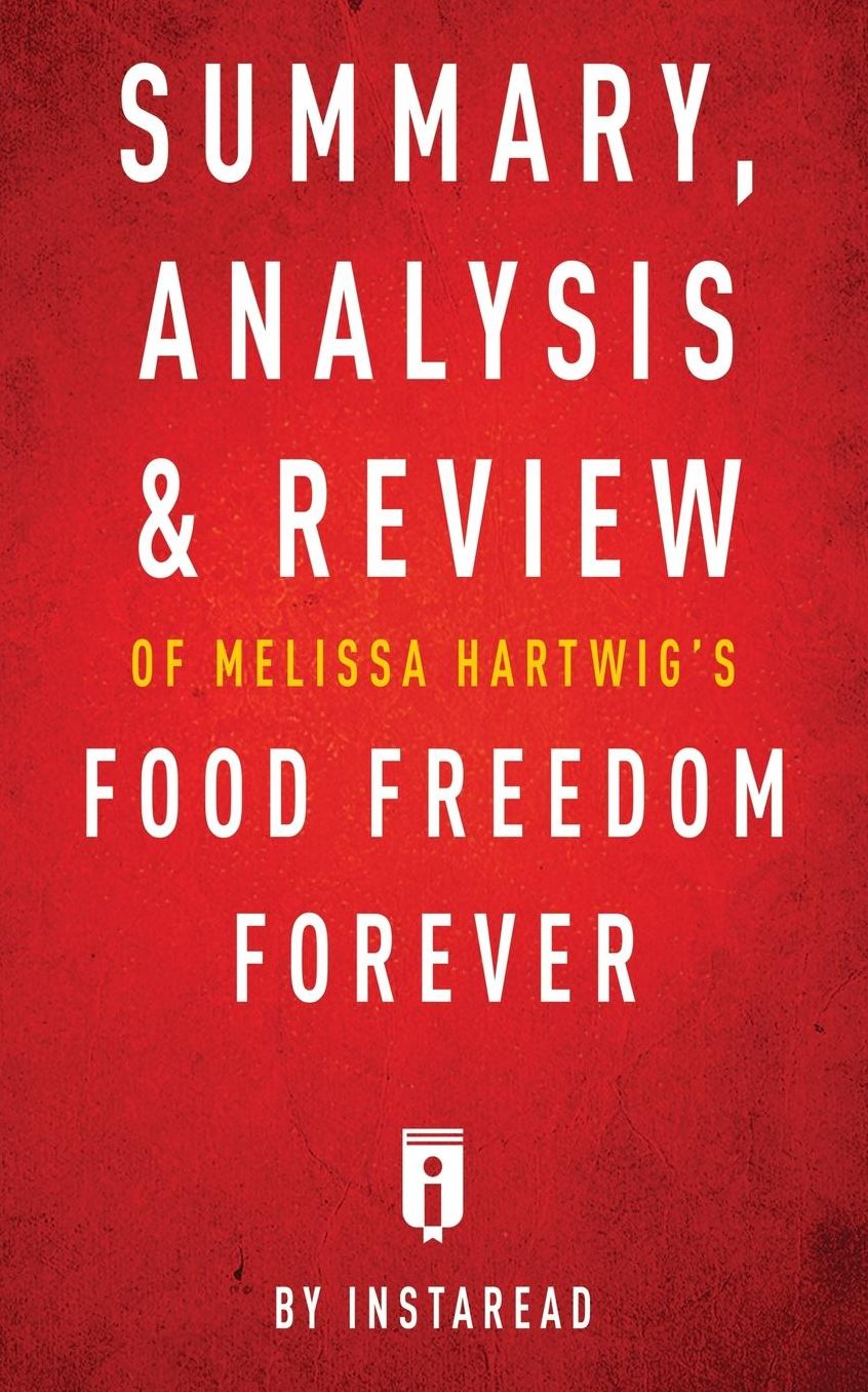 Summary, Analysis & Review of Melissa Hartwig's Food Freedom Forever by Instaread