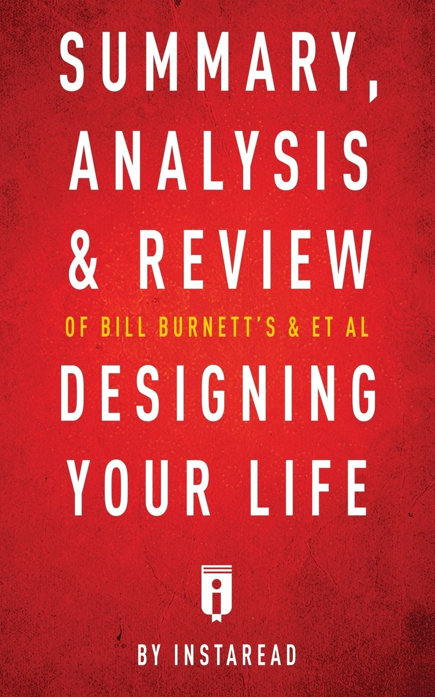 Summary, Analysis & Review of Bill Burnett's & Dave Evans's Designing Your Life by Instaread