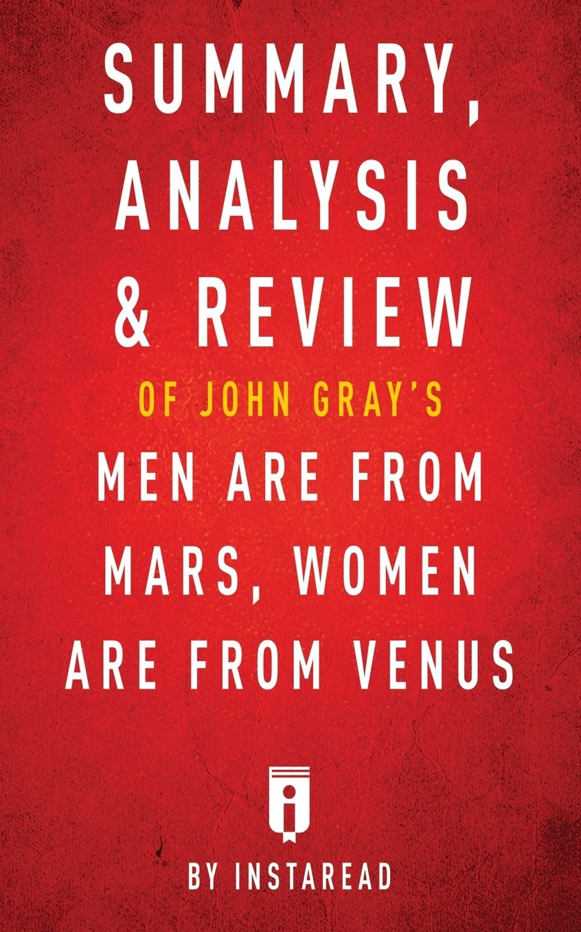 Summary, Analysis & Review of John Gray's Men Are from Mars, Women Are from Venus by Instaread
