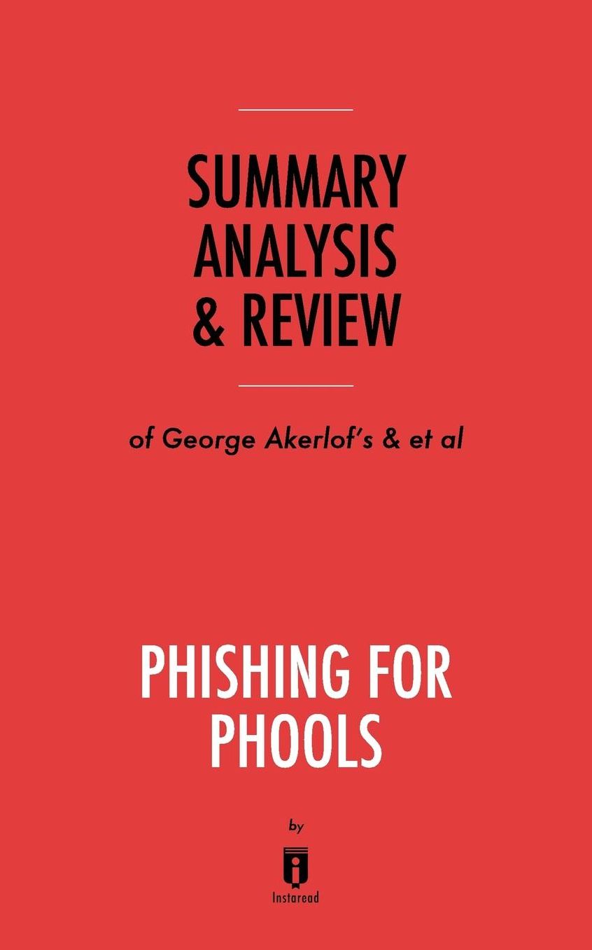 Summary, Analysis & Review of George Akerlof's and Robert Shiller's Phishing for Phools by Instaread