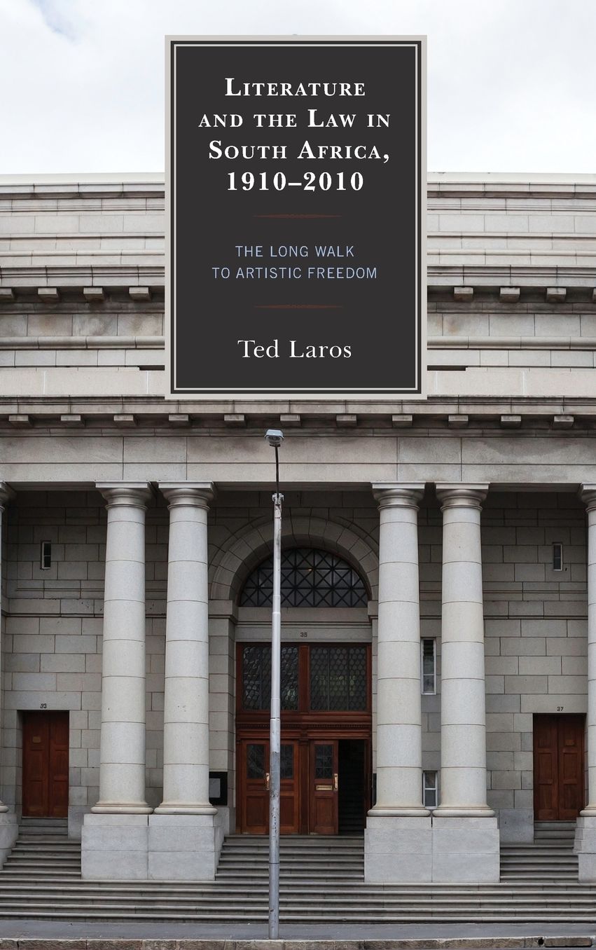 Literature and the Law in South Africa, 1910-2010: The Long Walk to Artistic Freedom