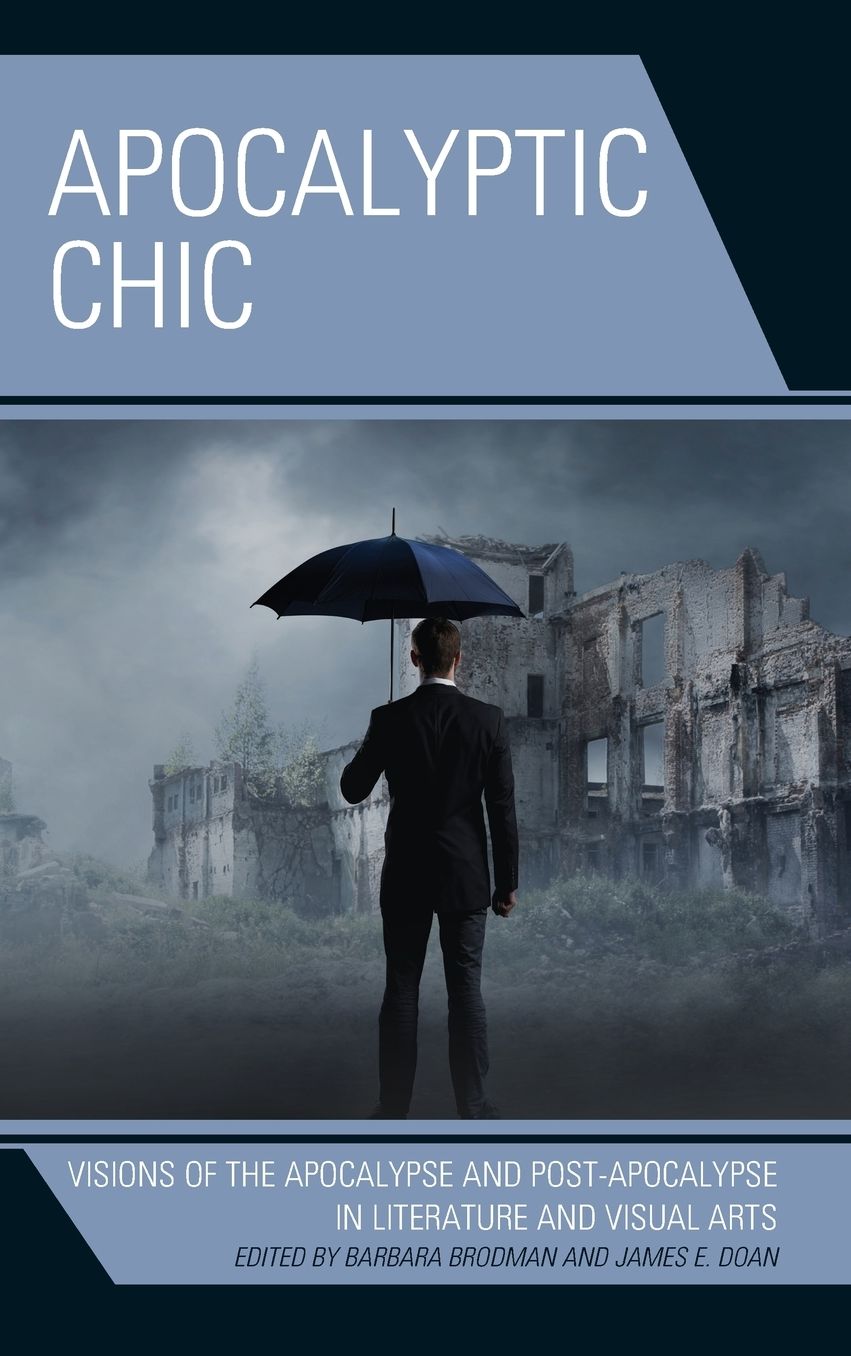 Apocalyptic Chic: Visions of the Apocalypse and Post-Apocalypse in Literature and Visual Arts