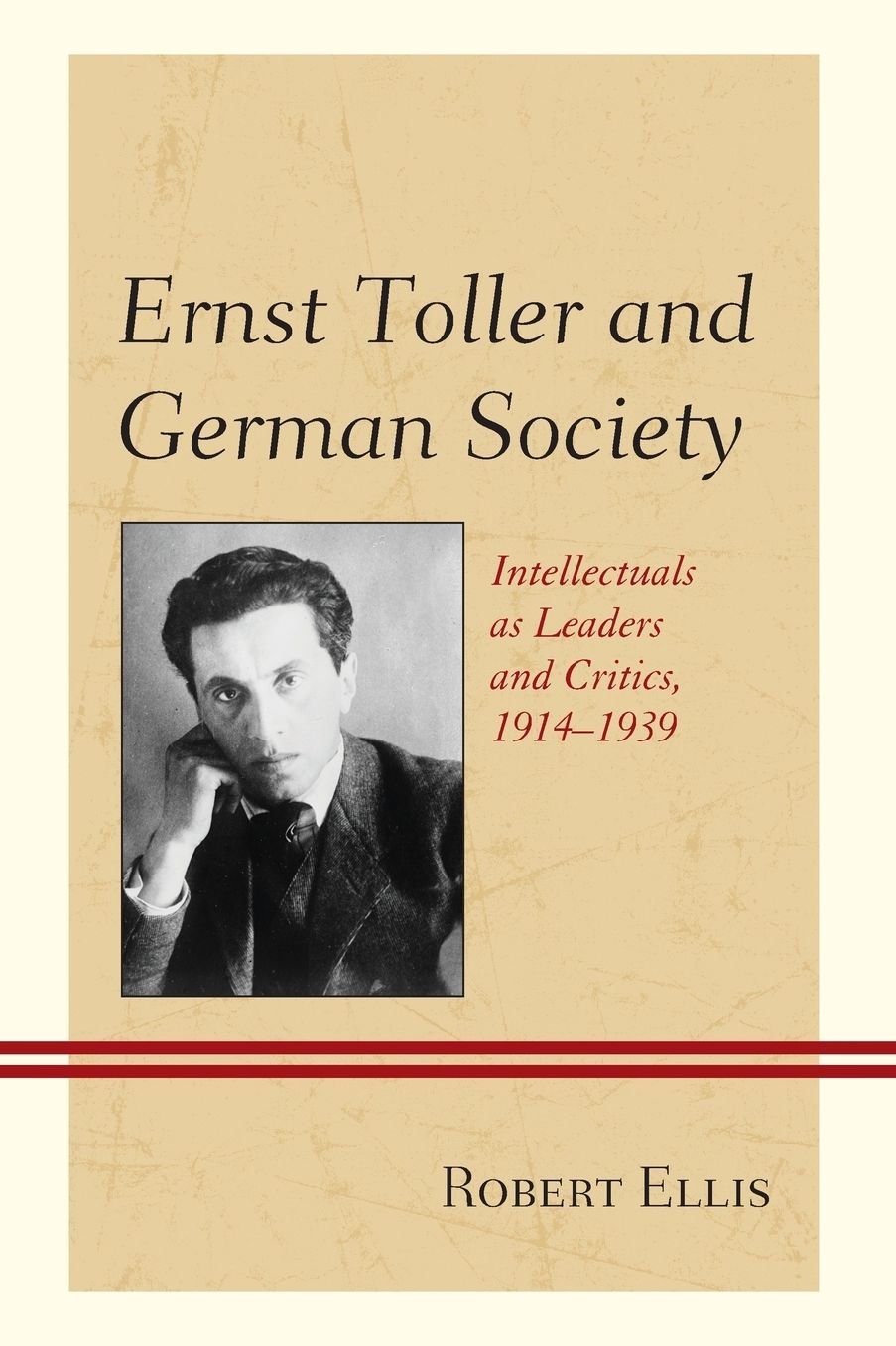 Ernst Toller and German Society: Intellectuals as Leaders and Critics, 1914-1939