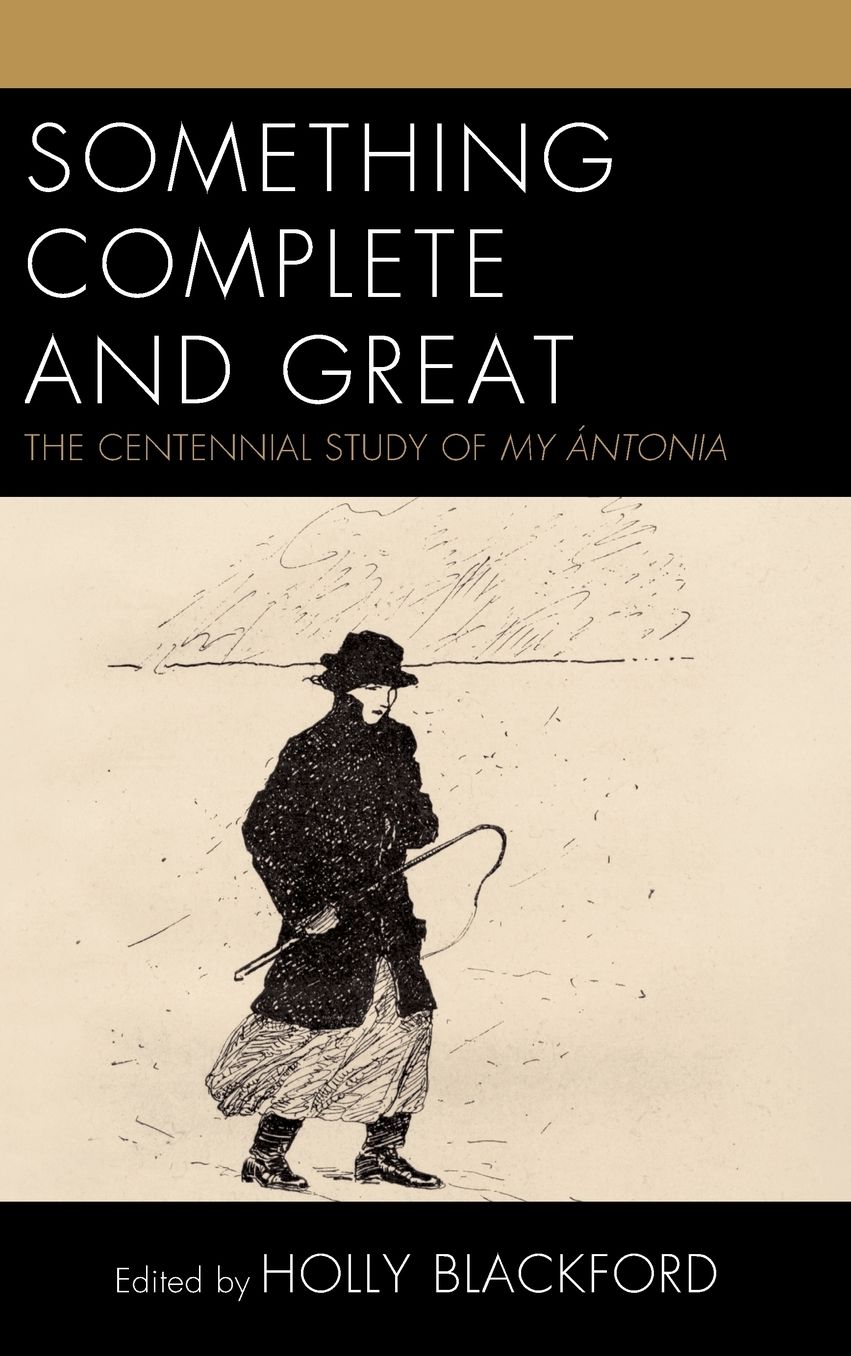 Something Complete and Great: The Centennial Study of My Antonia