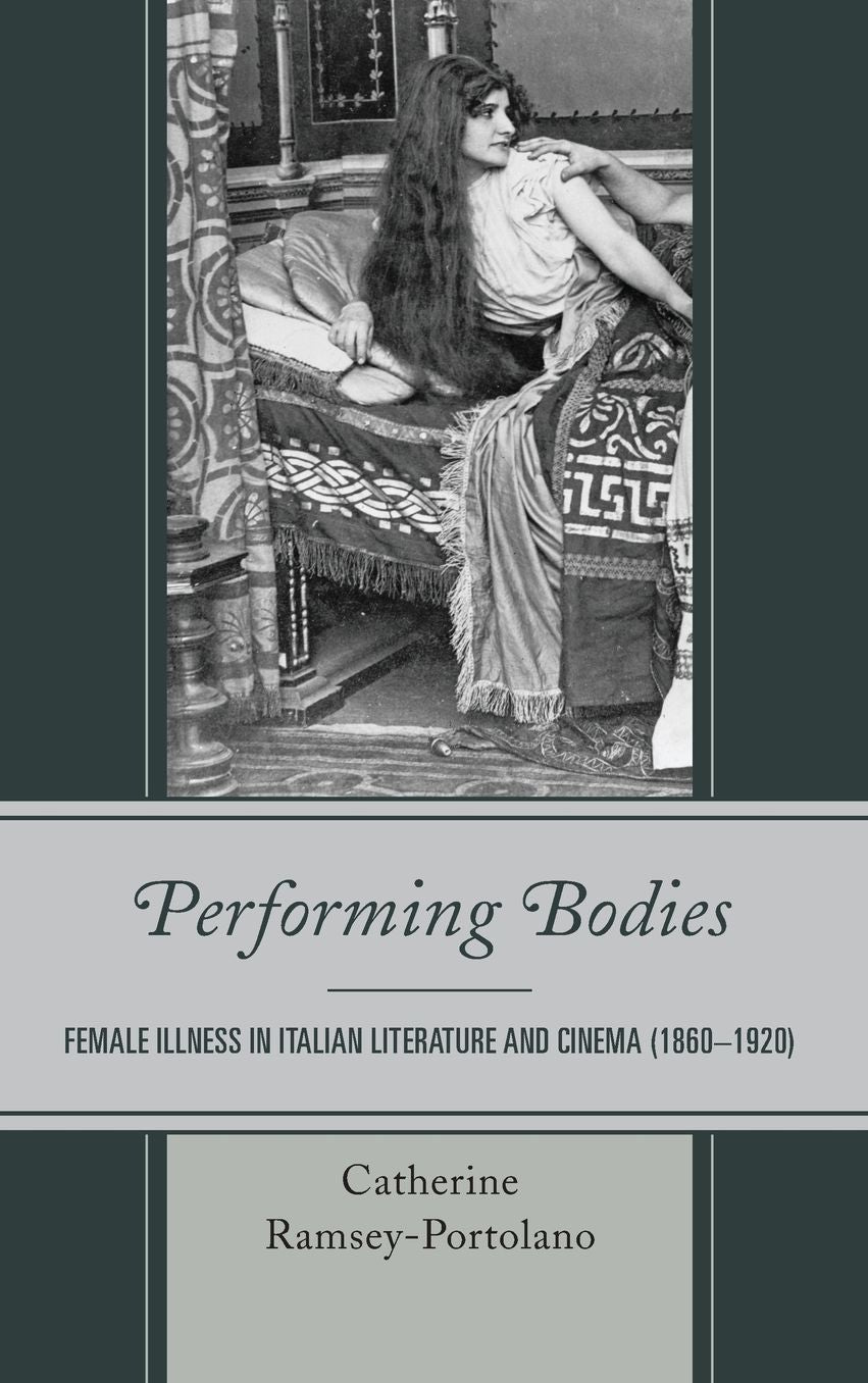 Performing Bodies: Female Illness in Italian Literature and Cinema (1860-1920)