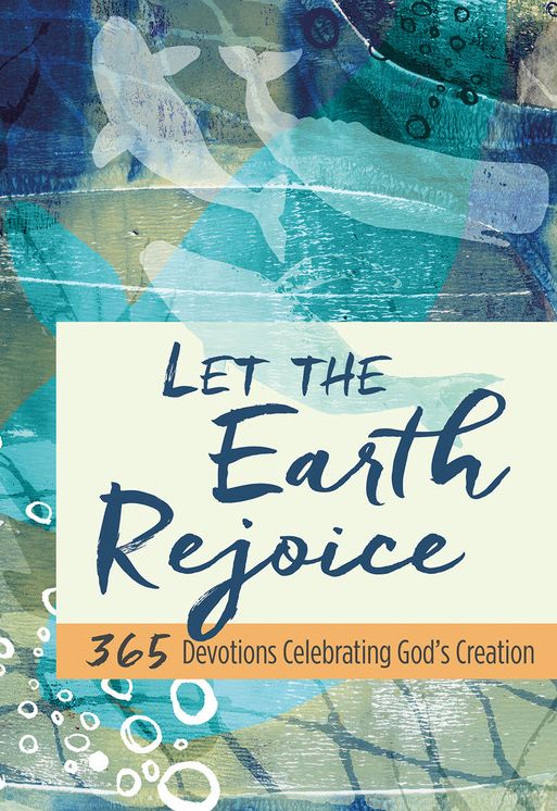 Let the Earth Rejoice: 365 Devotions Celebrating God's Creation