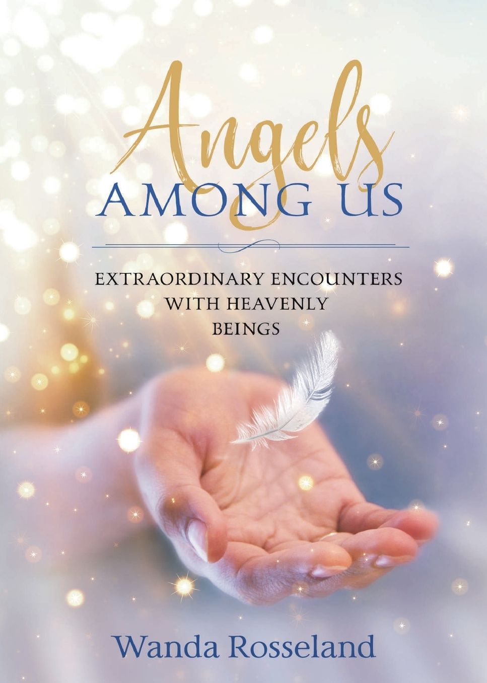 Angels Among Us: Extraordinary Encounters with Heavenly Beings