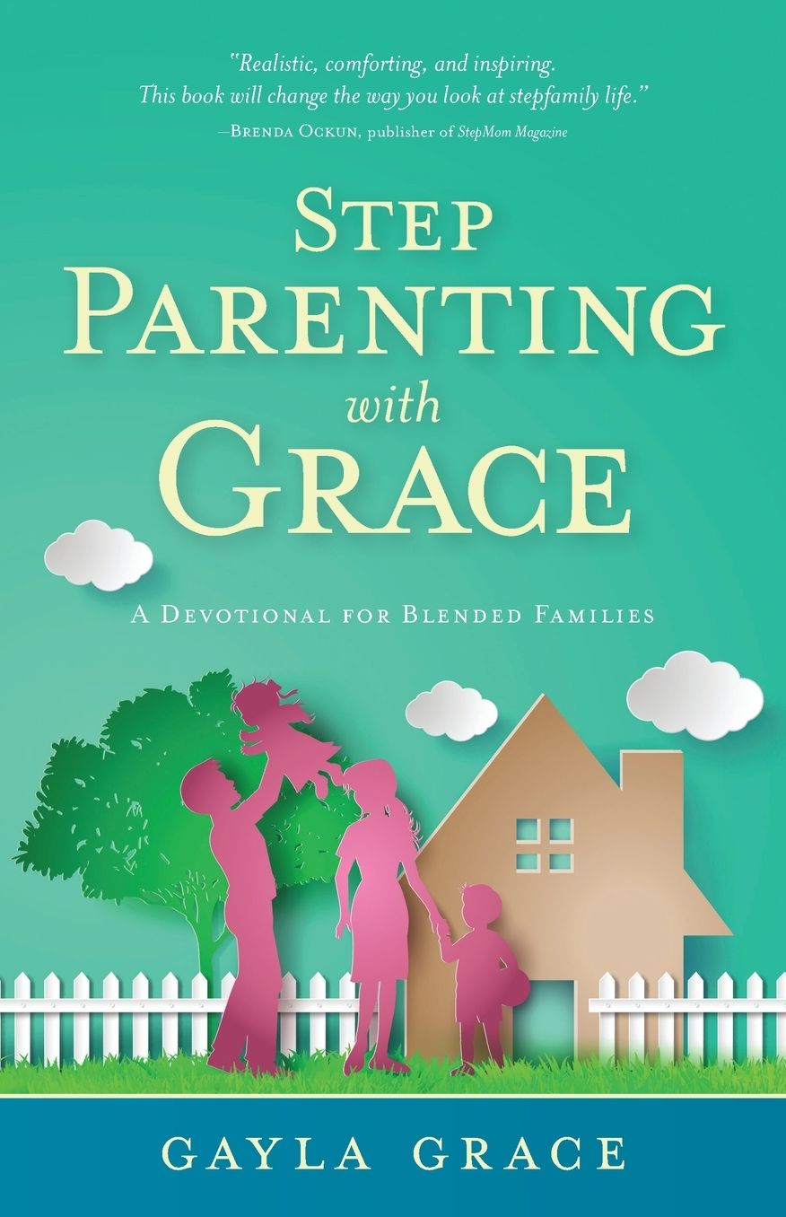 Stepparenting with Grace: Encouragement for Blended Families