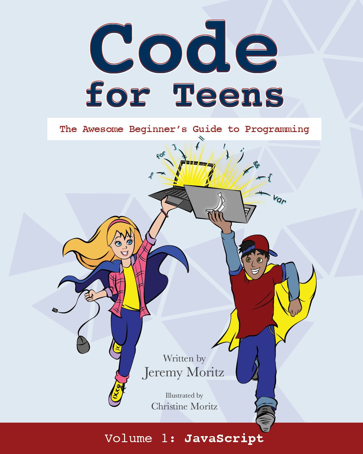 Code for Teens: The Awesome Beginner's Guide to Programming