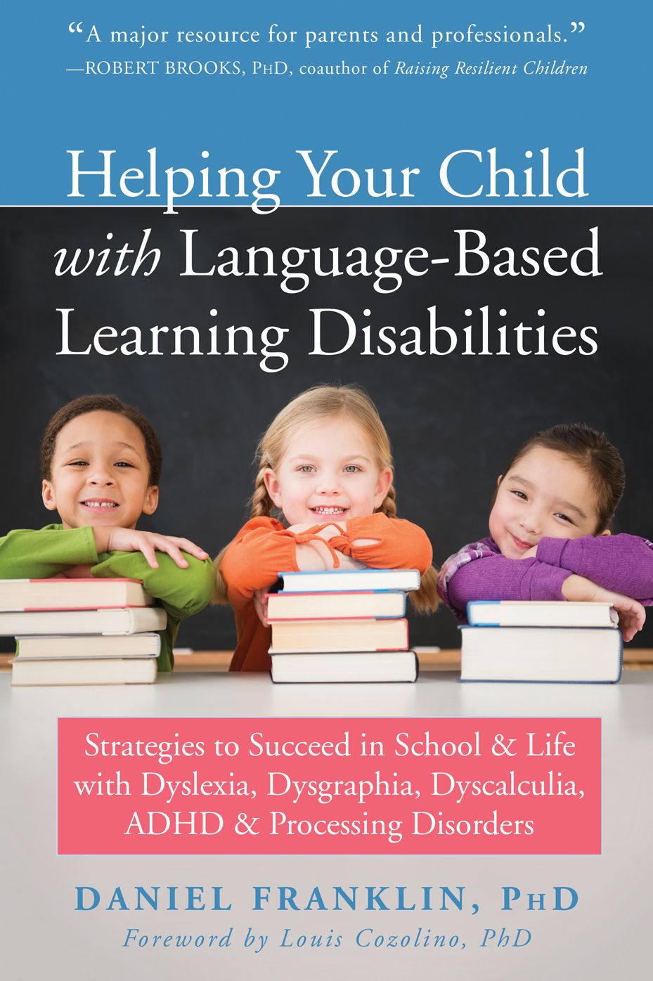 Helping Your Child with Language-Based Learning Disabilities: Strategies to Succeed in School and Life with Dyscalculia, Dyslexia, ADHD, and Auditory Processing Disorder