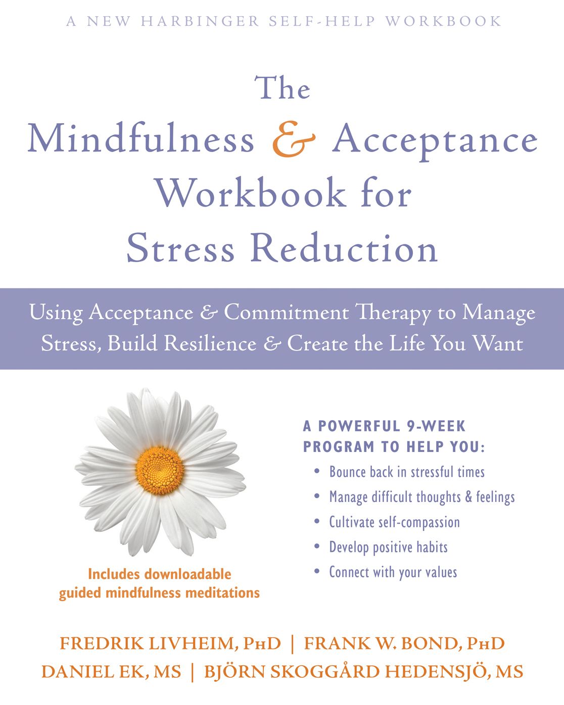 The Mindfulness and Acceptance Workbook for Stress Reduction: Using Acceptance and Commitment Therapy to Manage Stress, Build Resilience, and Create the Life You Want