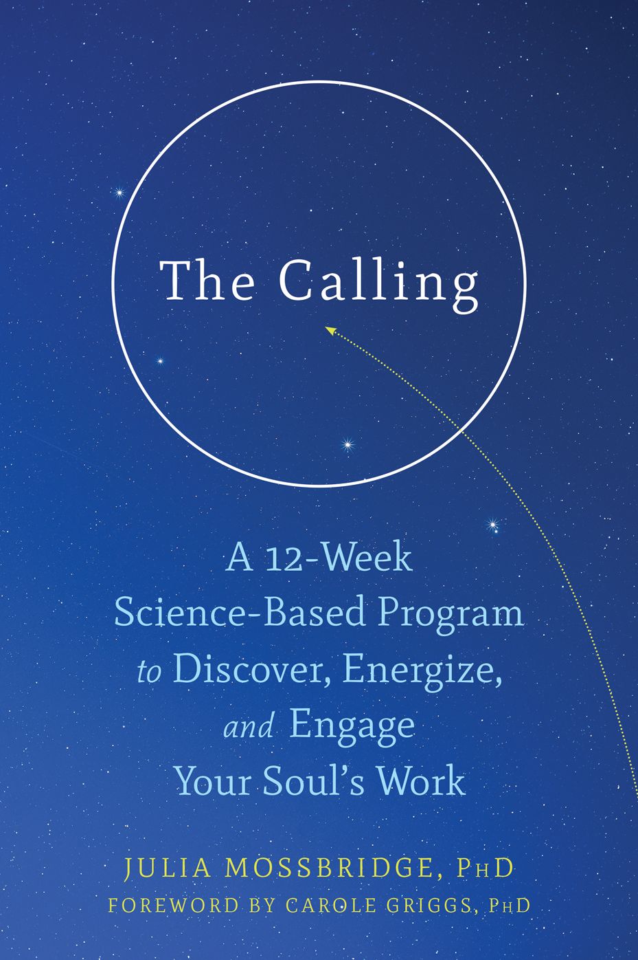 The Calling: A 12-Week Science-Based Program to Discover, Energize, and Engage Your Soul's Work