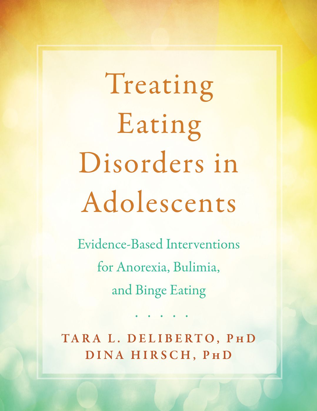Treating Eating Disorders in Adolescents: Evidence-Based Interventions for Anorexia, Bulimia, and Binge Eating