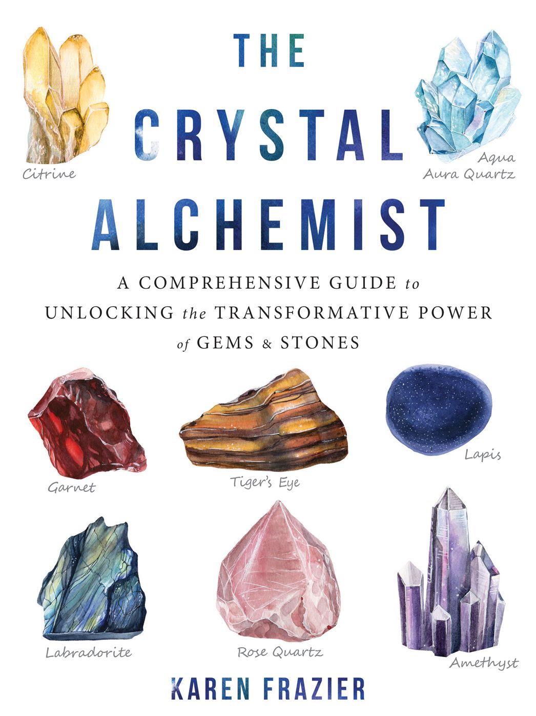 The Crystal Alchemist: A Comprehensive Guide to Unlocking the Transformative Power of Gems and Stones