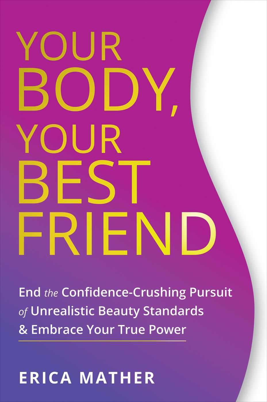 Radical Body Acceptance: End the Time-Sucking, Confidence-Crushing Pursuit of Unrealistic Beauty Standards and Start Living Your Life