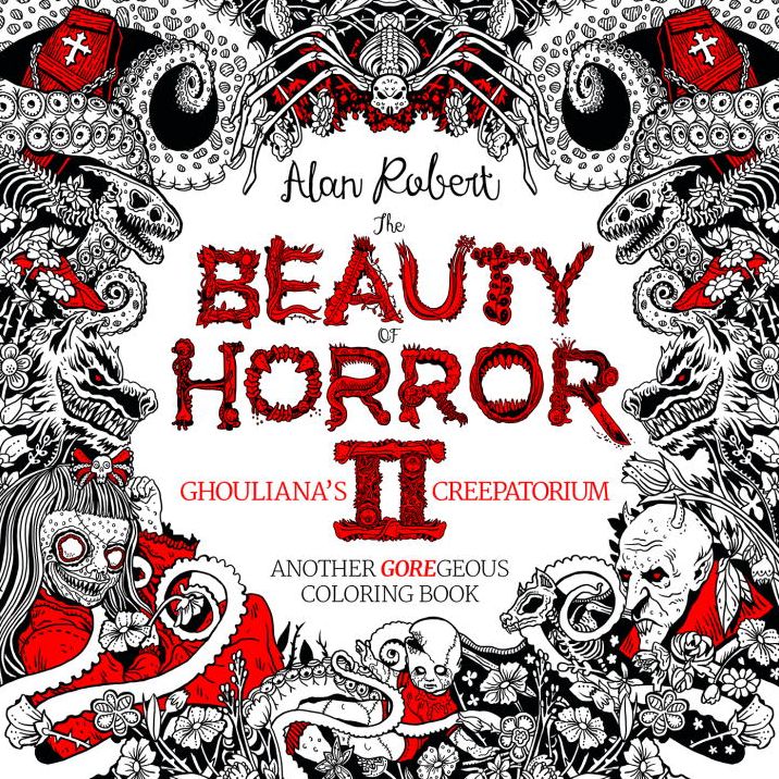 The Beauty of Horror 2: Ghouliana's Creepatorium: Another GOREgeous Coloring Book