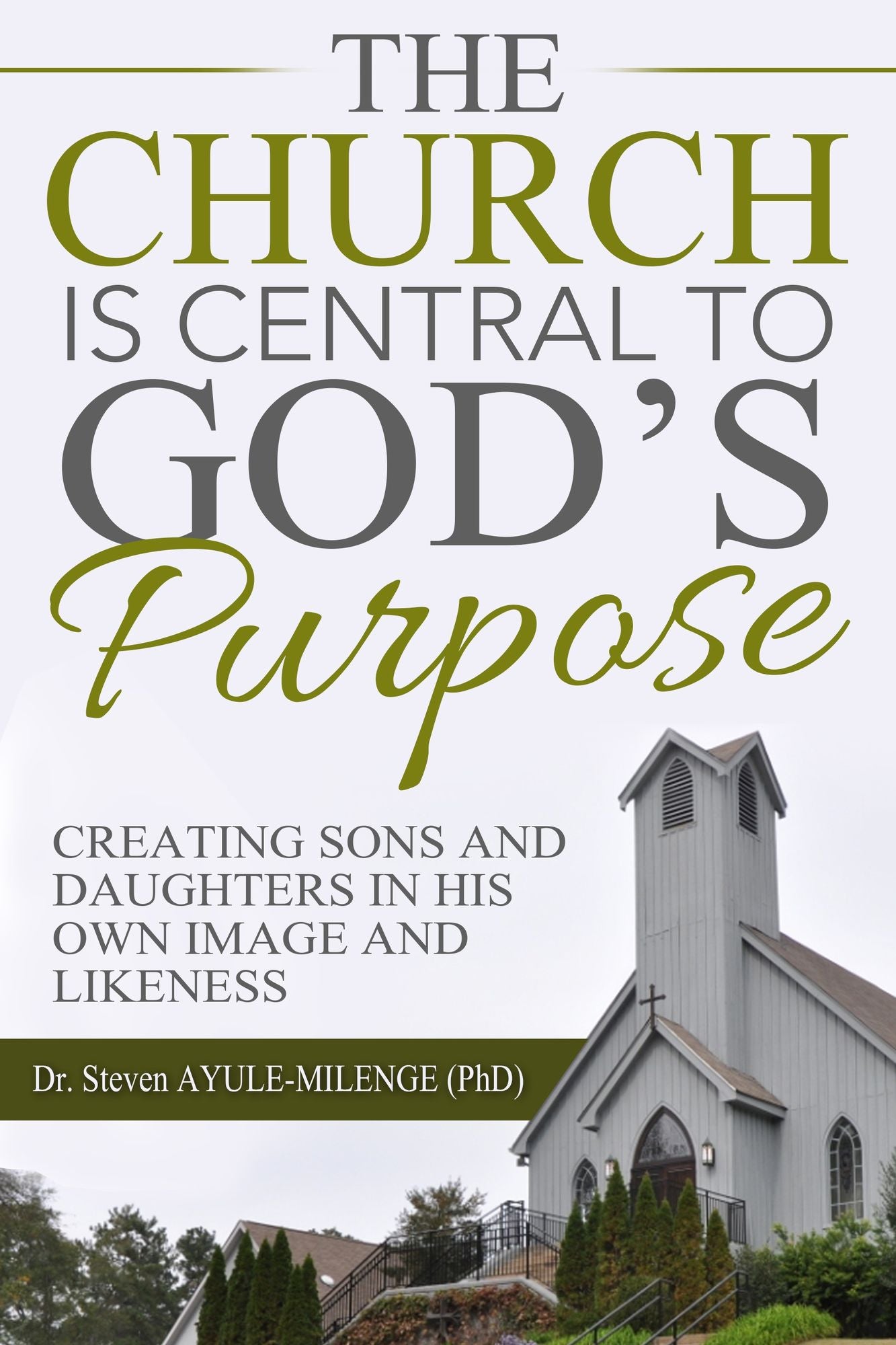 The Church is Central to God?s Purpose: Creating Sons and Daughters in His Own Image and Likeness