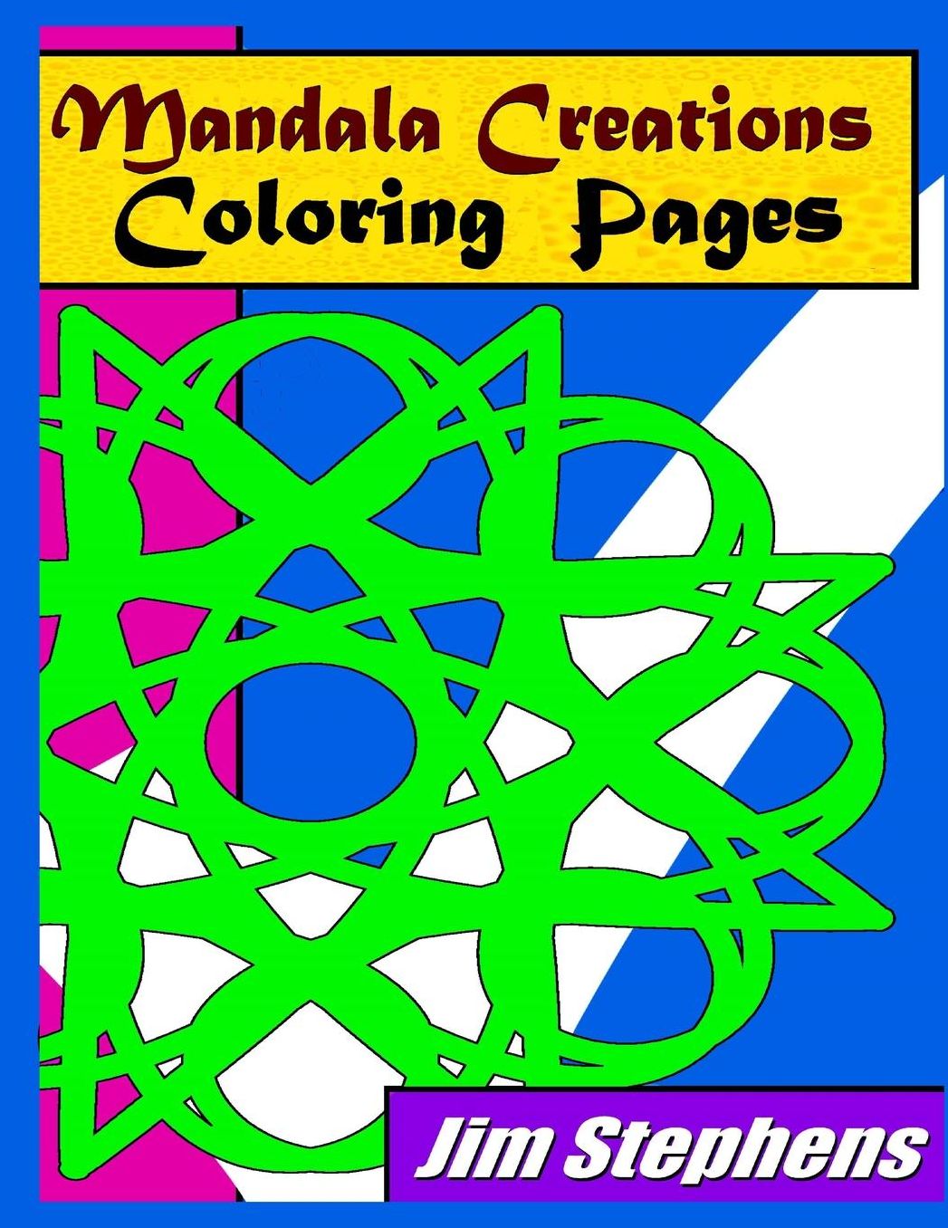 Mandala Creations Coloring Pages: Relaxing Images that Will Sooth Your Mind