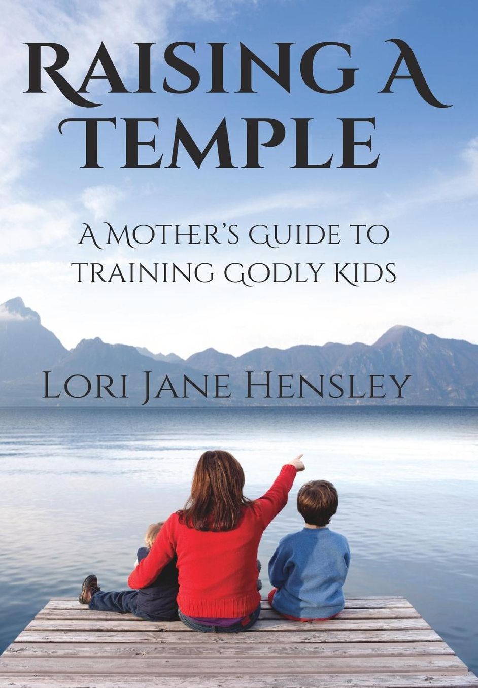 Raising a Temple: A Mother?s Guide to Training Godly Kids