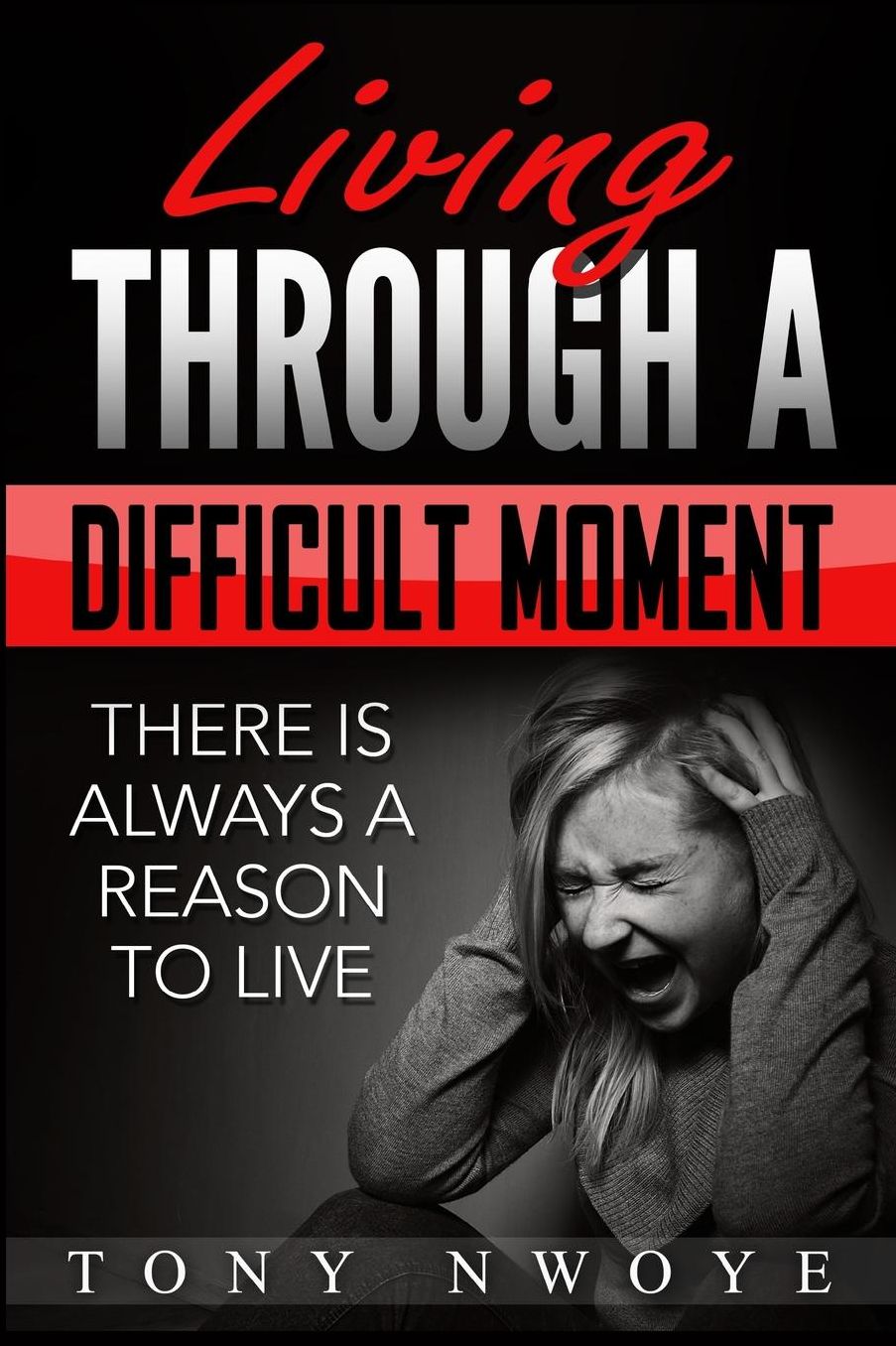 Living Through a Difficult Moment: There Is Always a Reason to Live