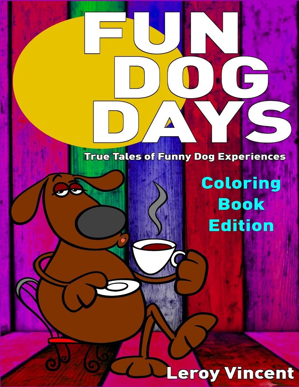 Fun Dog Days Coloring Book: True Tales of Funny Dog Experiences