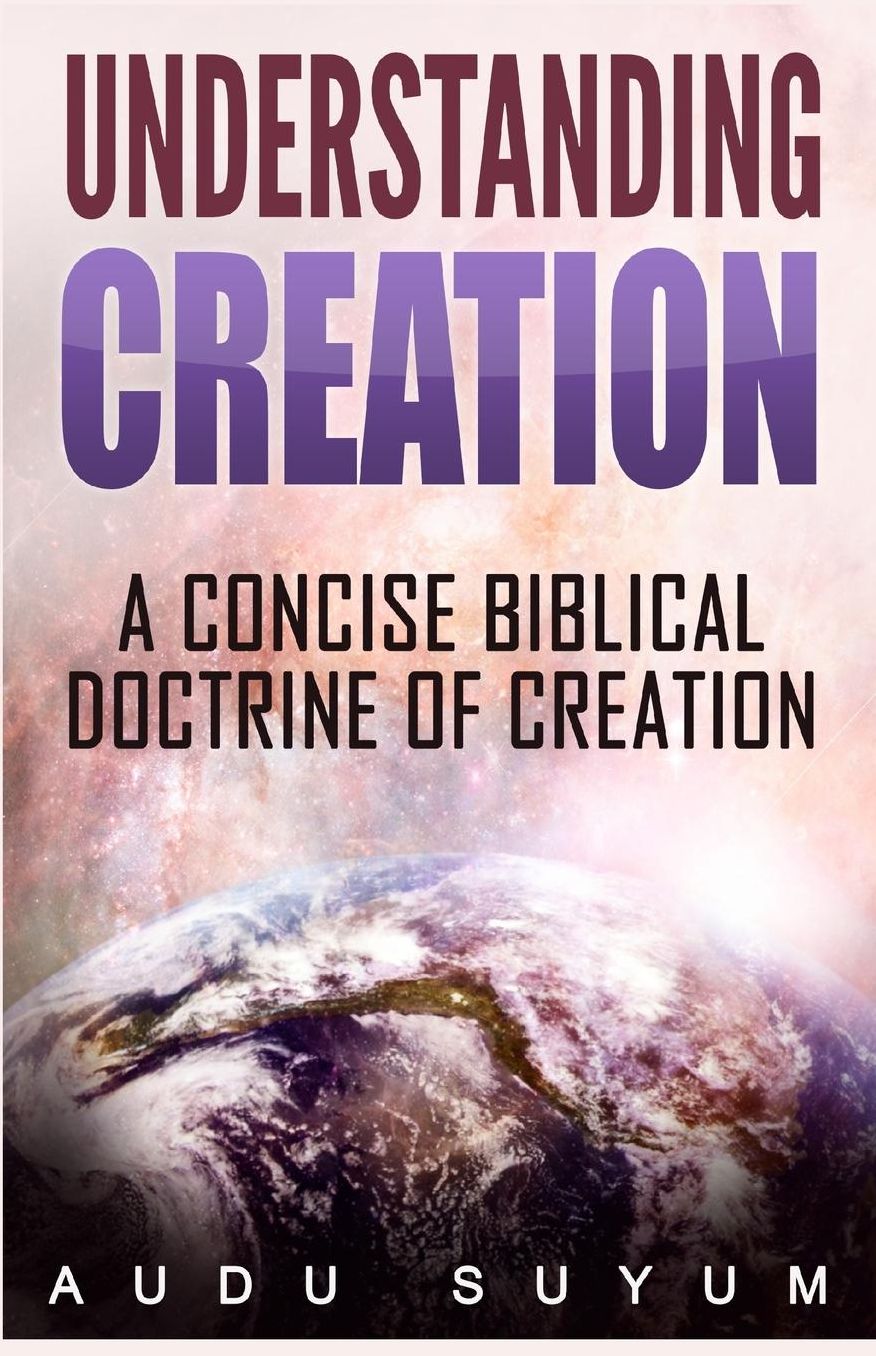 Understanding Creation: A Concise Biblical Doctrine of Creation