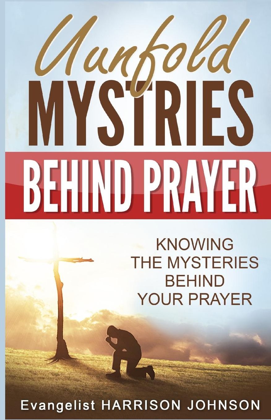 Unfold Mysteries Behind Prayer: Knowing the Mysteries Behind Your Prayer