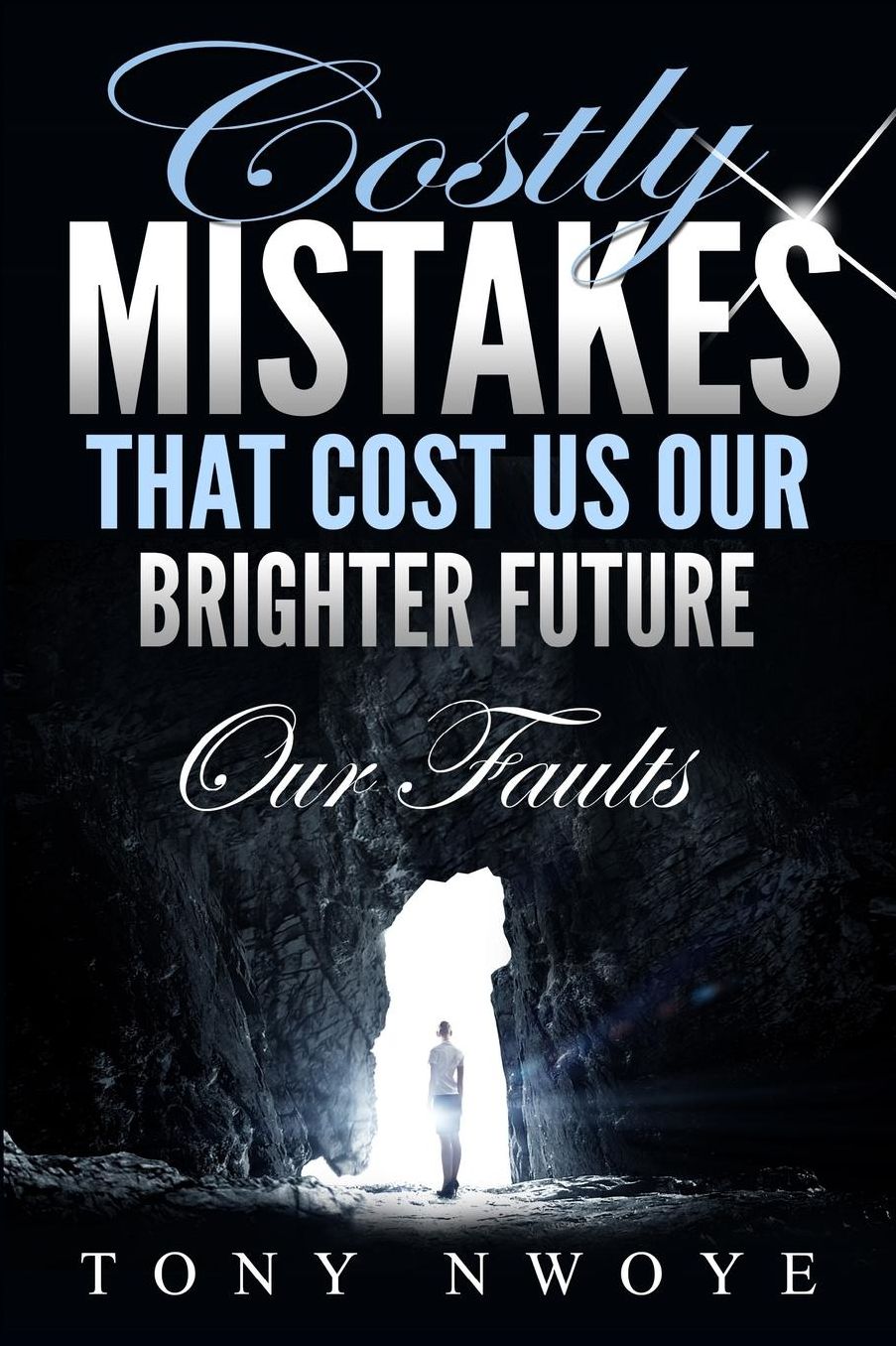 Costly Mistakes That Cost Us Our Brighter Future: Our Faults