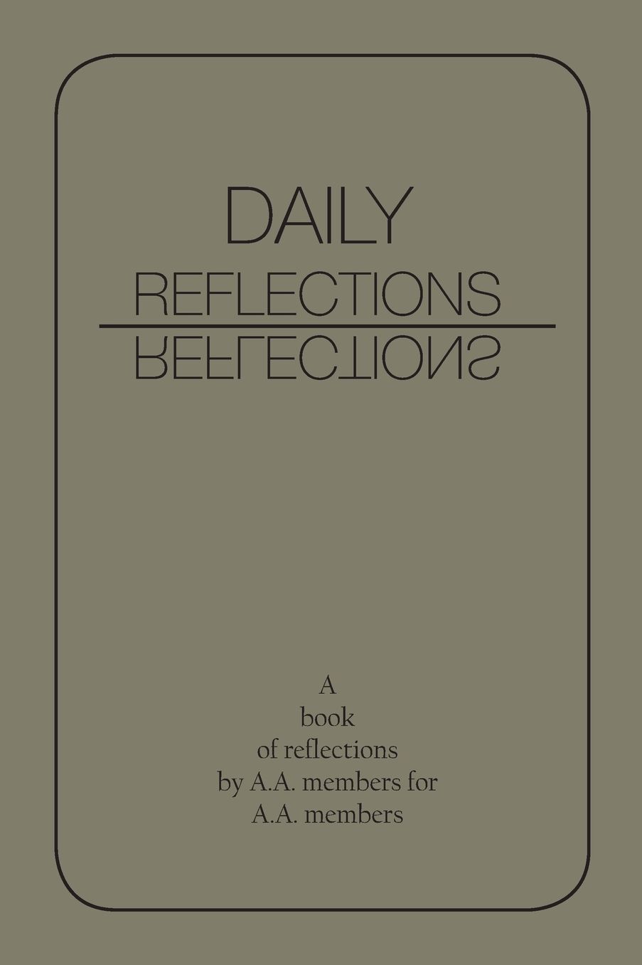 Daily Reflections: A Book of Reflections by A.A. Members for A.A. Members