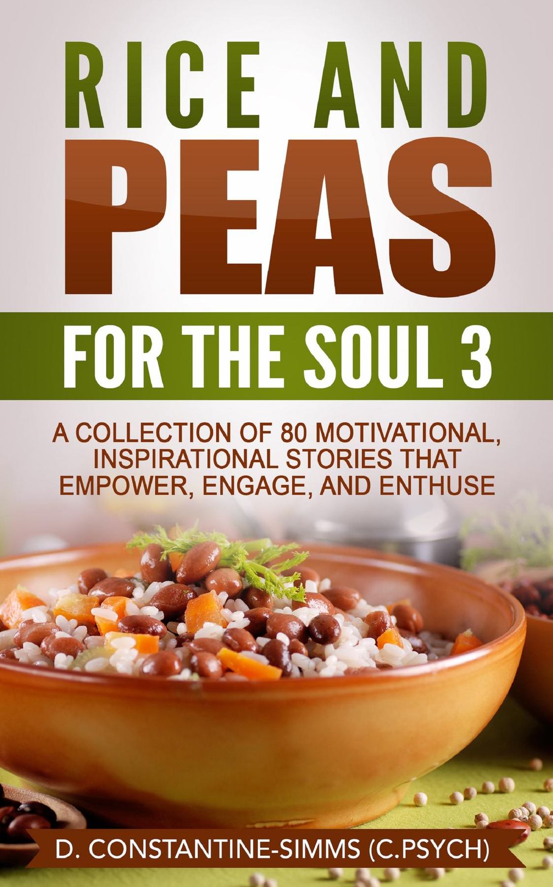 Rice and Peas For The Soul 3: Rice and Peas For The Soul 3: A Collection of 80 Motivational, Inspirational Stories That Empower, Enthuse and Engage