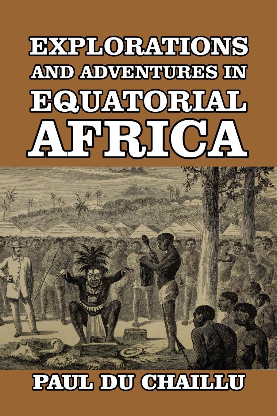 Explorations and Adventures in Equatorial Africa