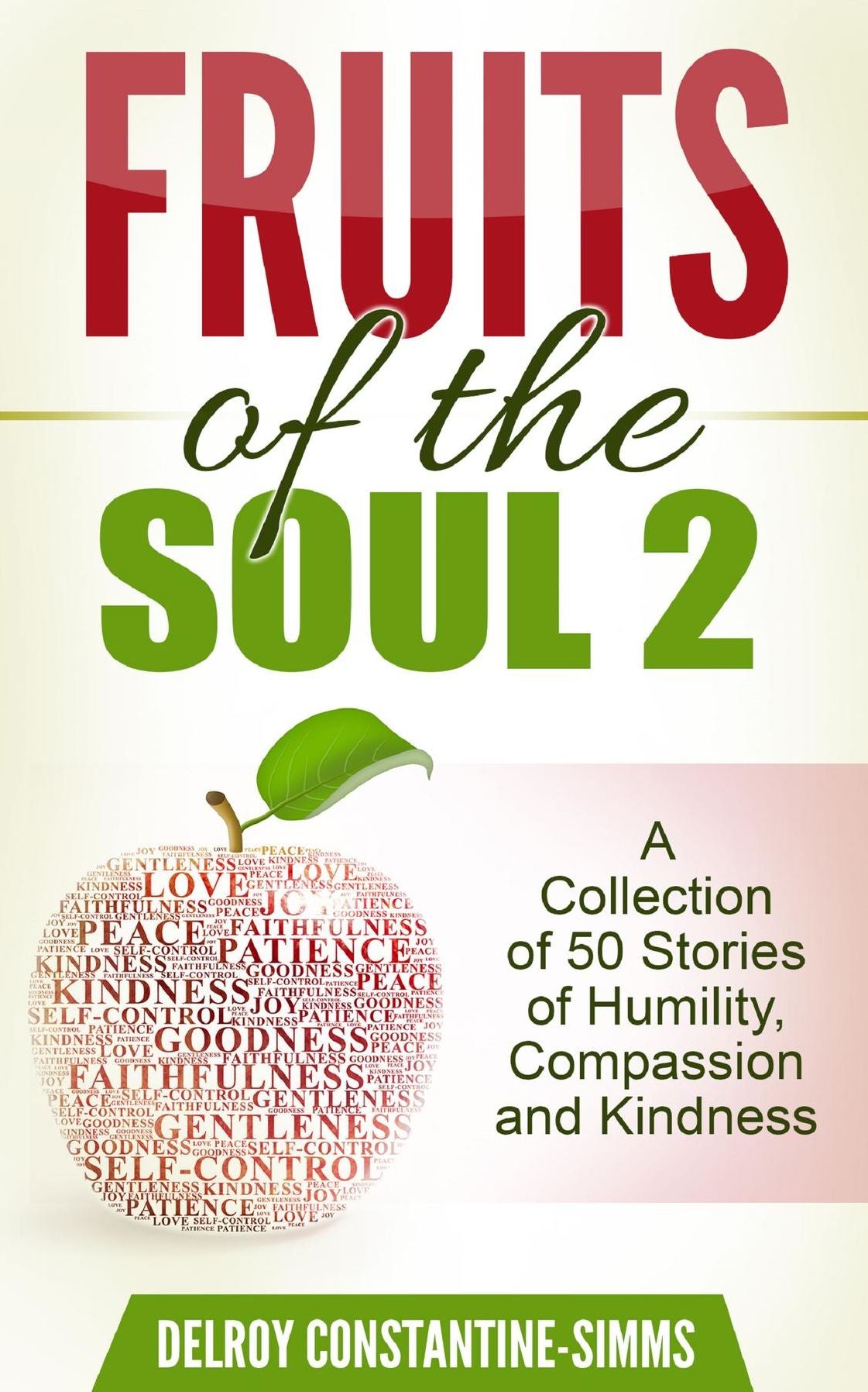 Fruits of the Soul 2: A Collection of 50 Stories of Humility, Compassion and Kindness