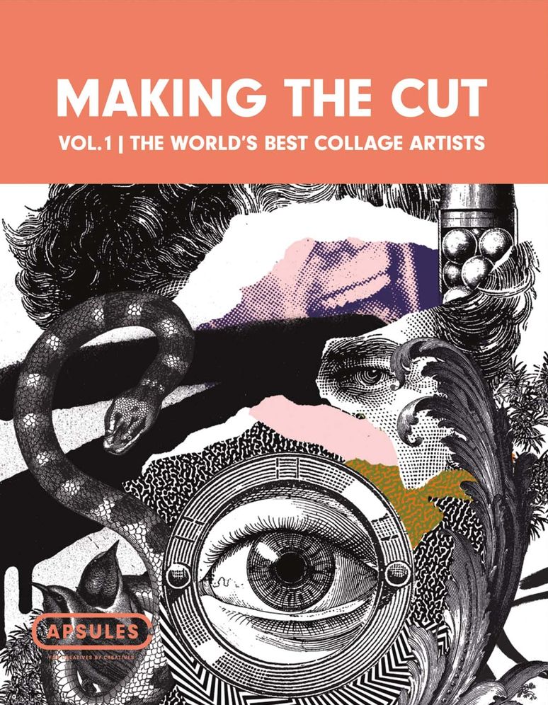 Making the Cut Vol.1: The World's Best Collage Artists