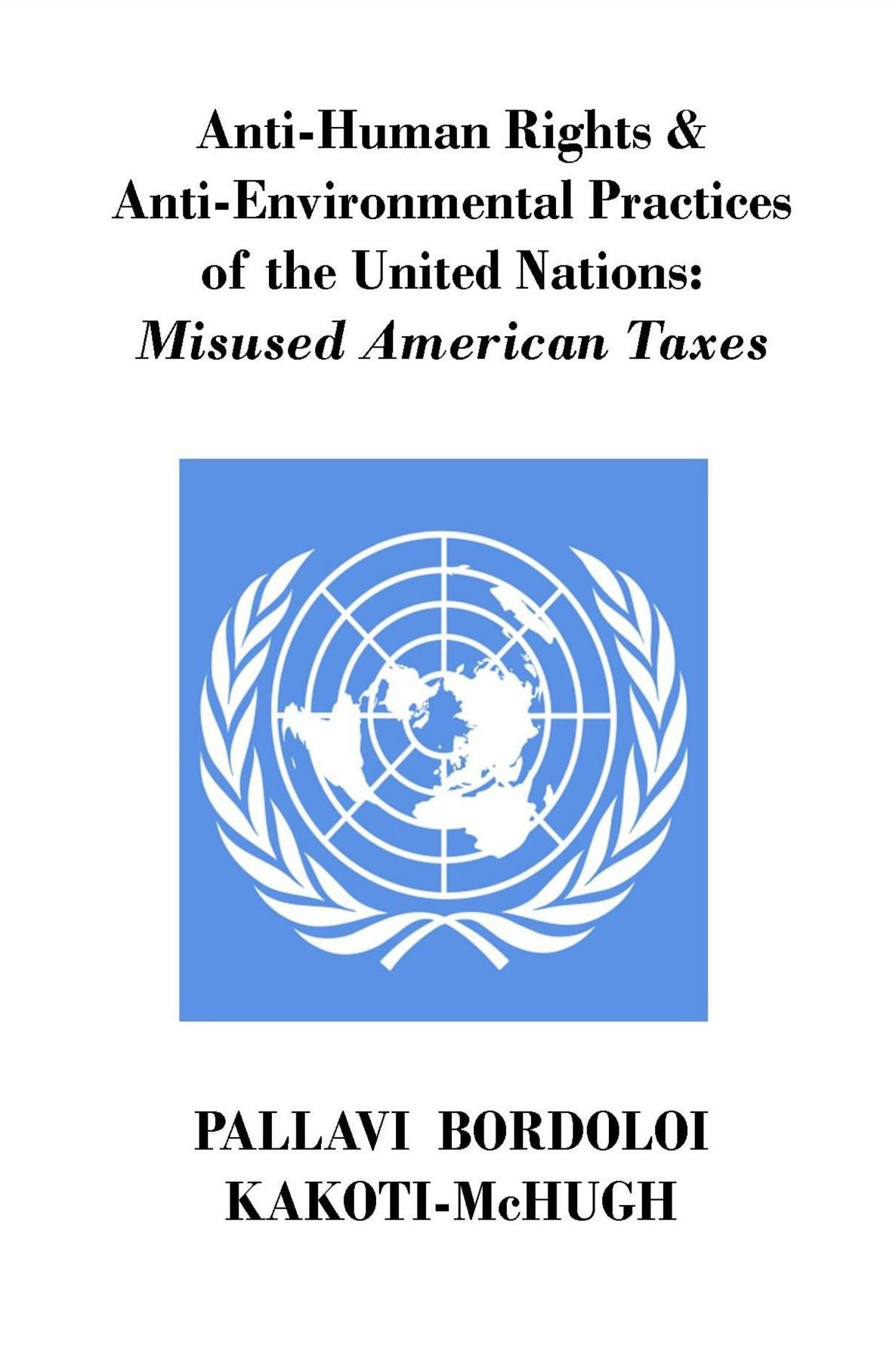 Anti-Human Rights & Anti-Environmental Practices of the United Nations: Misused American Taxes