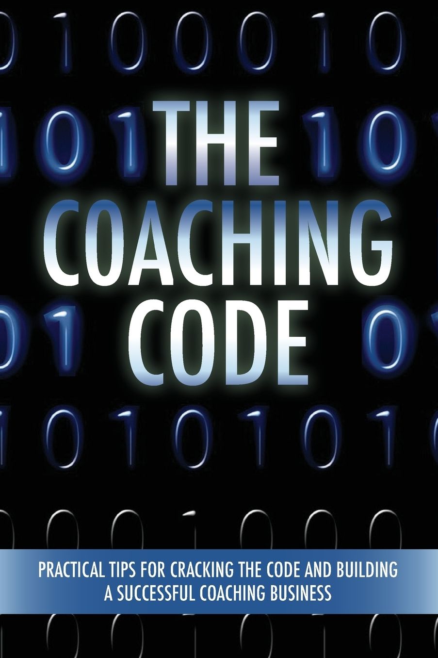 The Coaching Code: Practical tips for cracking the code and building a successful Coaching Business