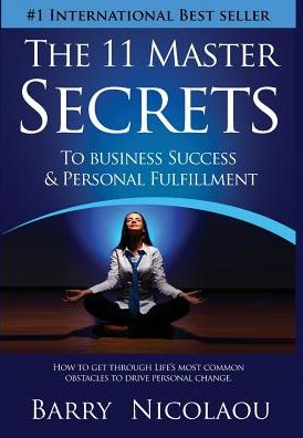 The 11 Master Secrets To Business Success & Personal Fulfilment: How To Get Through Life's Most Common Obstacles To Drive Personal Change
