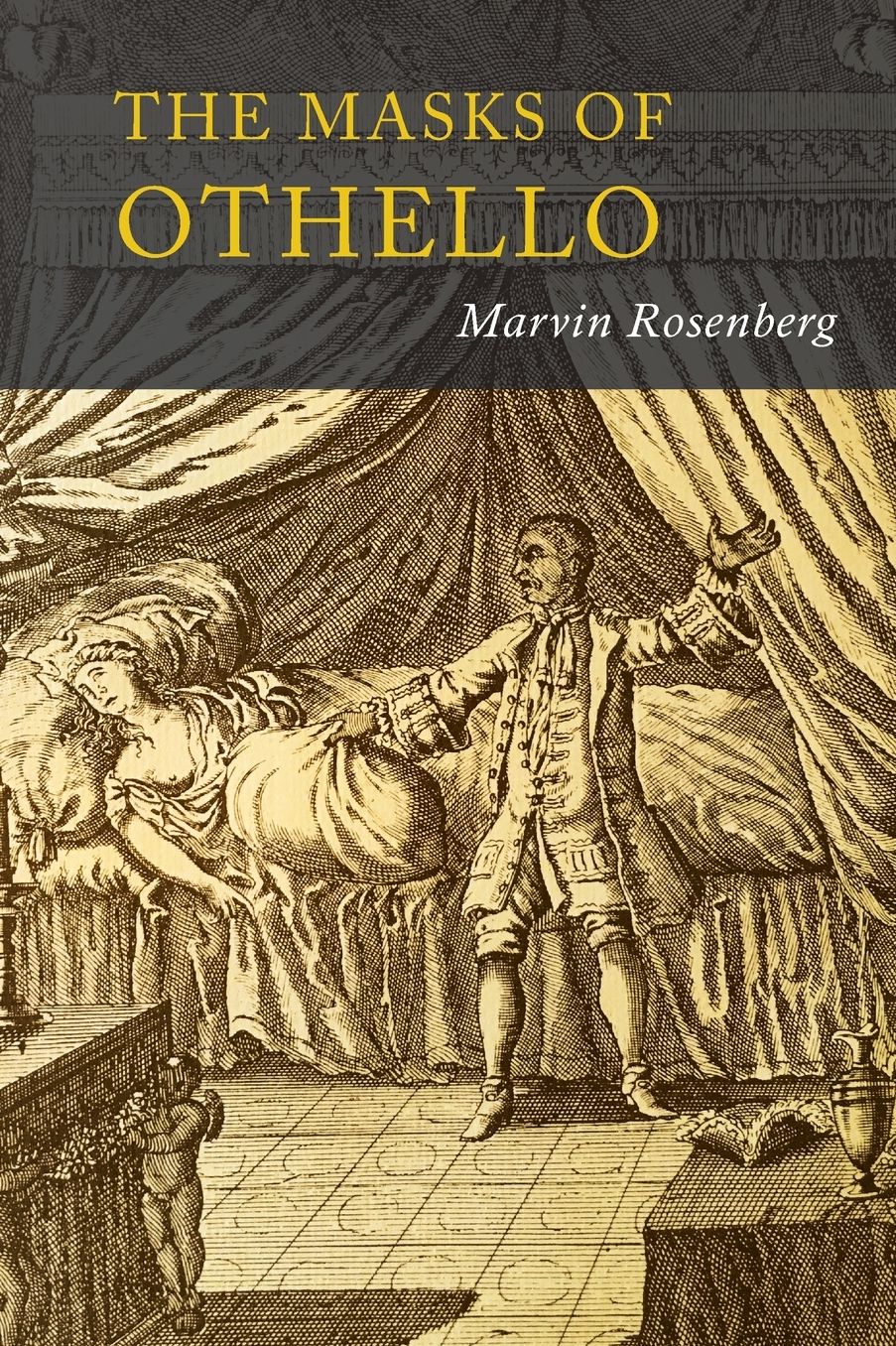 Masks of Othello: The Search for the Identity of Othello, Iago, and Desdemona by Three Centuries of Actors and Critics