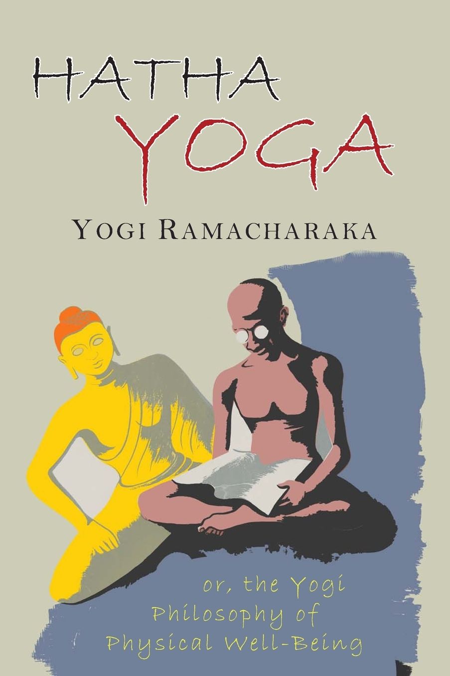 Hatha Yoga: Or, The Yogi Philosophy of Physical Well-Being, With Numerous Exercises